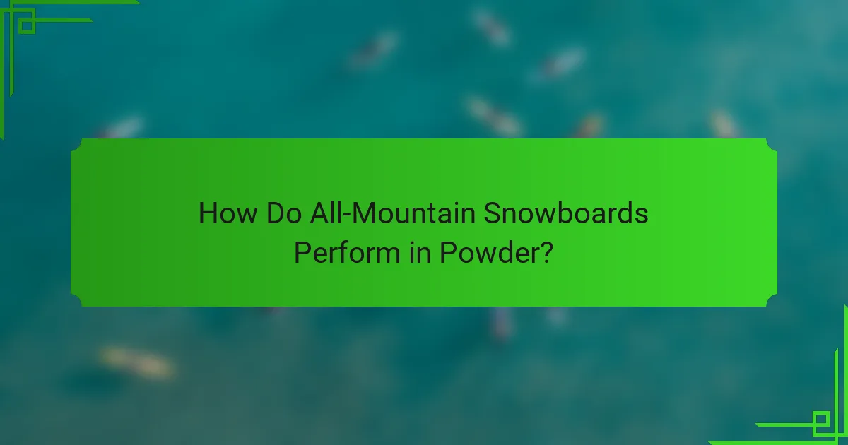How Do All-Mountain Snowboards Perform in Powder?