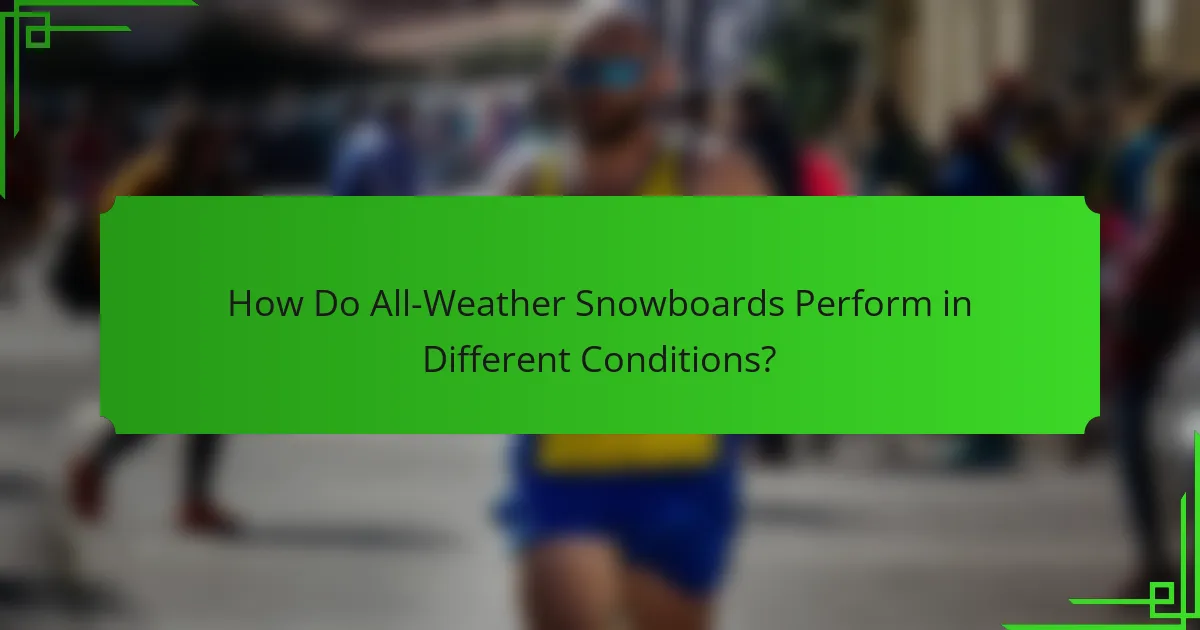How Do All-Weather Snowboards Perform in Different Conditions?