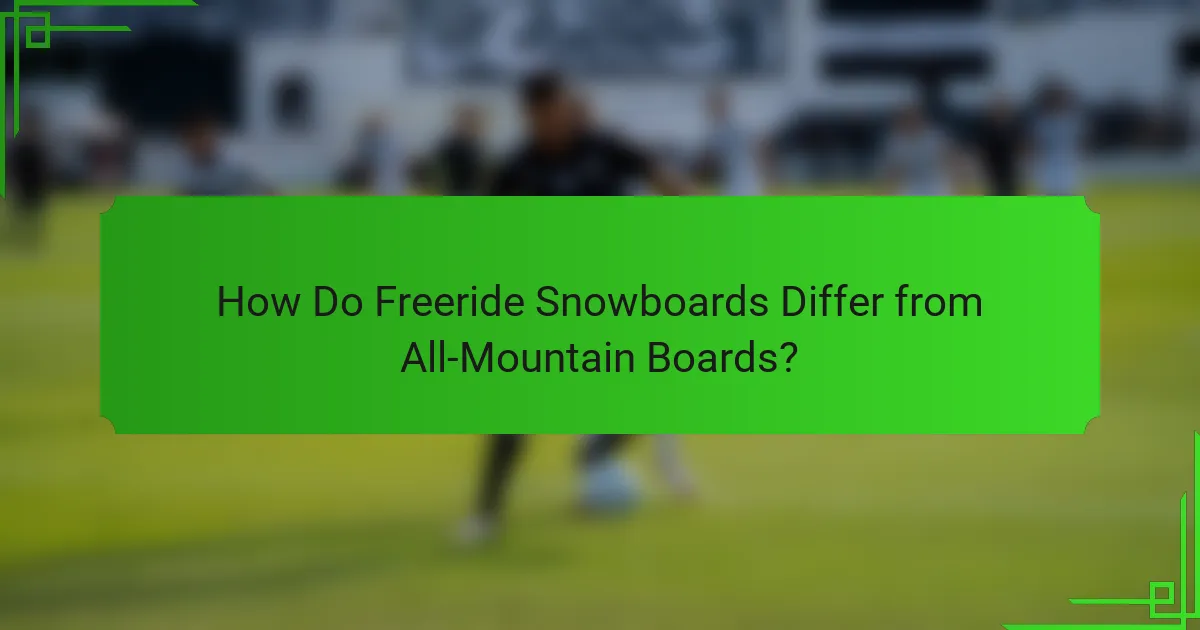 How Do Freeride Snowboards Differ from All-Mountain Boards?