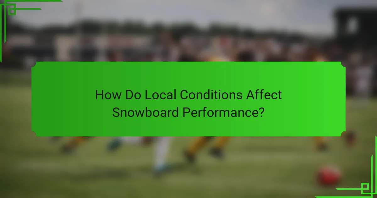 How Do Local Conditions Affect Snowboard Performance?