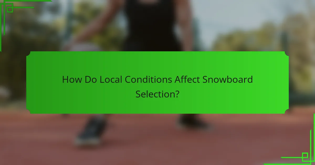 How Do Local Conditions Affect Snowboard Selection?