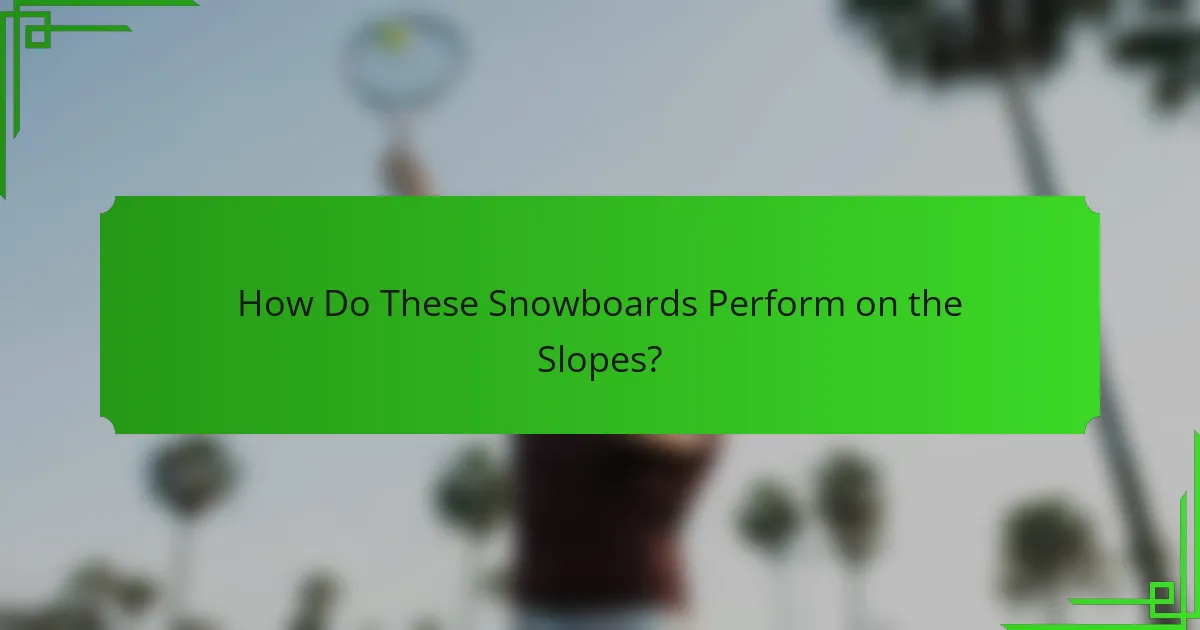 How Do These Snowboards Perform on the Slopes?