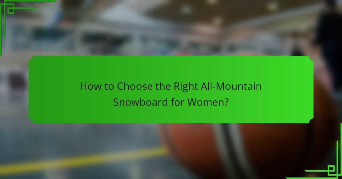 How to Choose the Right All-Mountain Snowboard for Women?