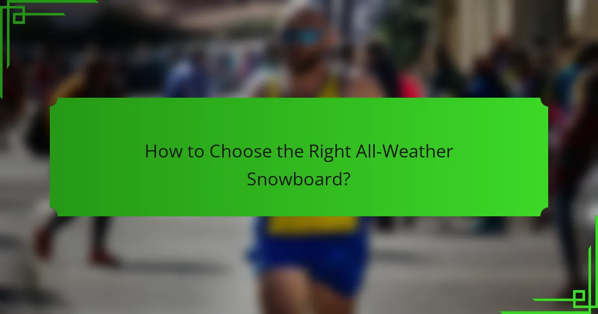 How to Choose the Right All-Weather Snowboard?