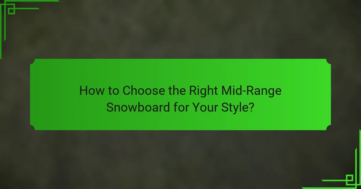 How to Choose the Right Mid-Range Snowboard for Your Style?