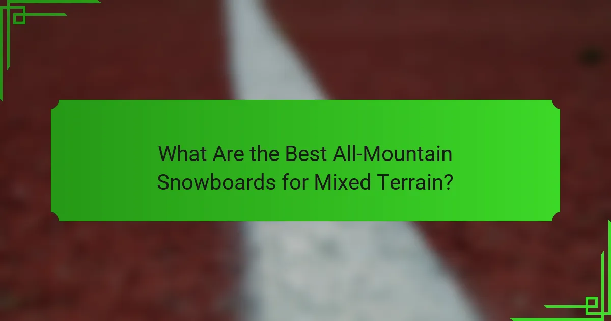 What Are the Best All-Mountain Snowboards for Mixed Terrain?