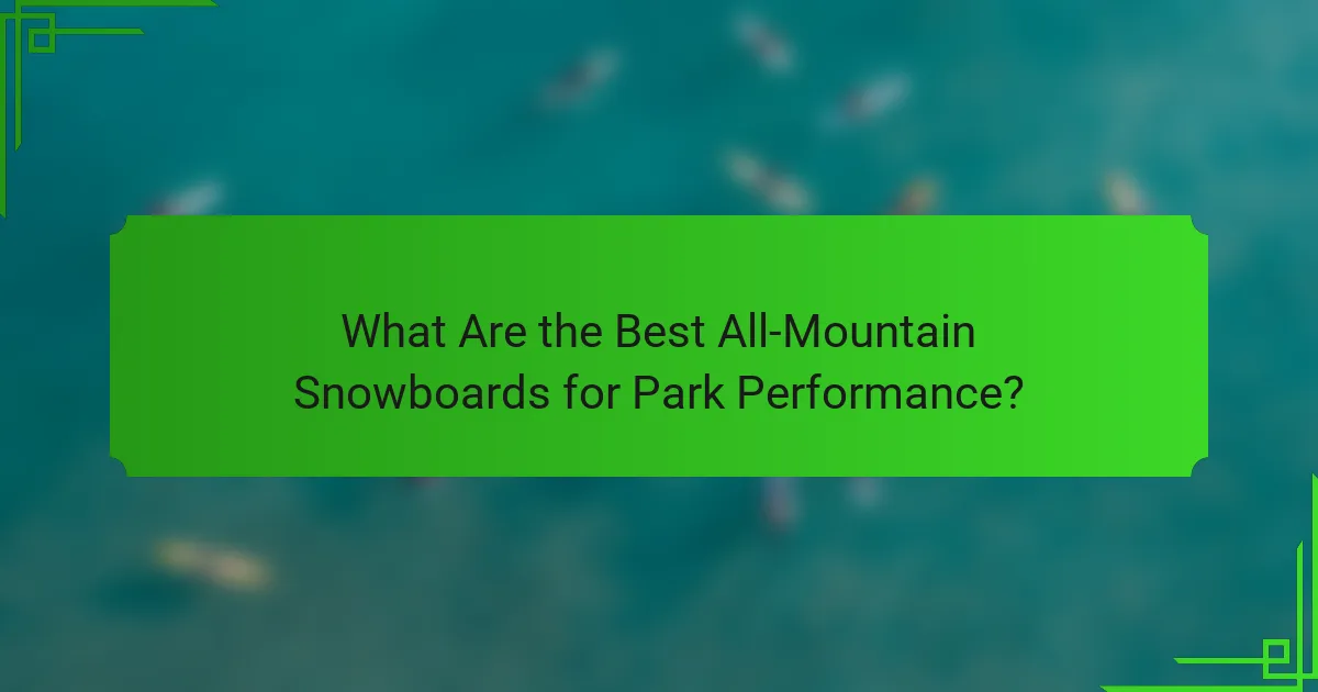What Are the Best All-Mountain Snowboards for Park Performance?