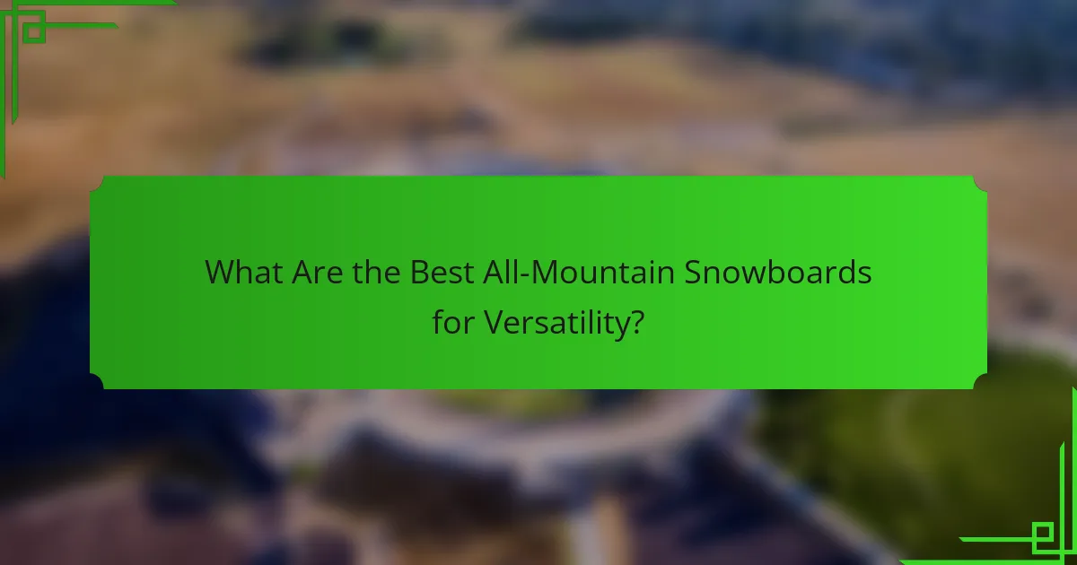 What Are the Best All-Mountain Snowboards for Versatility?