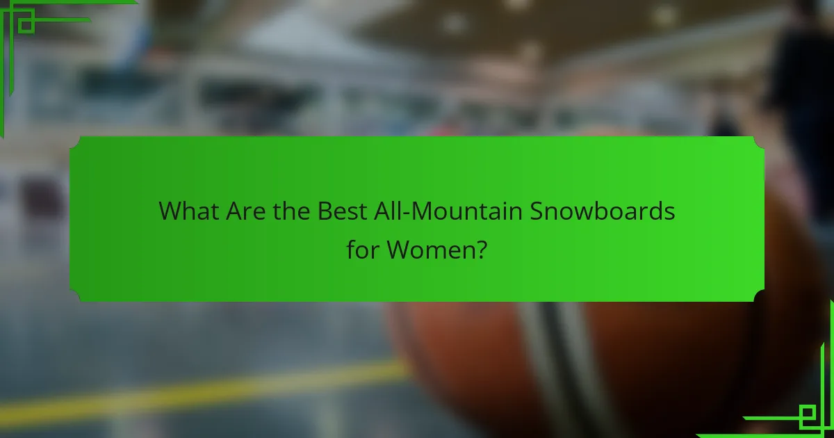 What Are the Best All-Mountain Snowboards for Women?