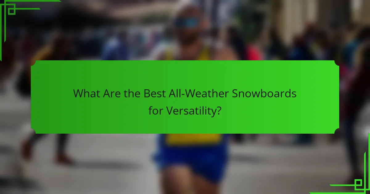 What Are the Best All-Weather Snowboards for Versatility?