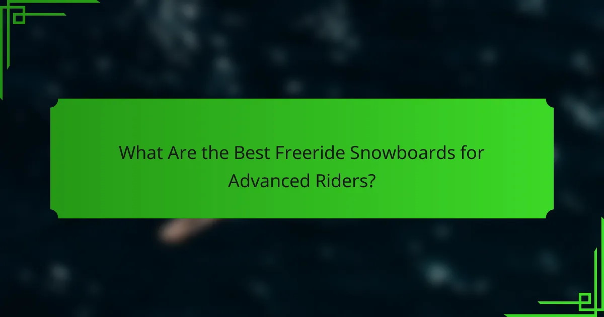 What Are the Best Freeride Snowboards for Advanced Riders?