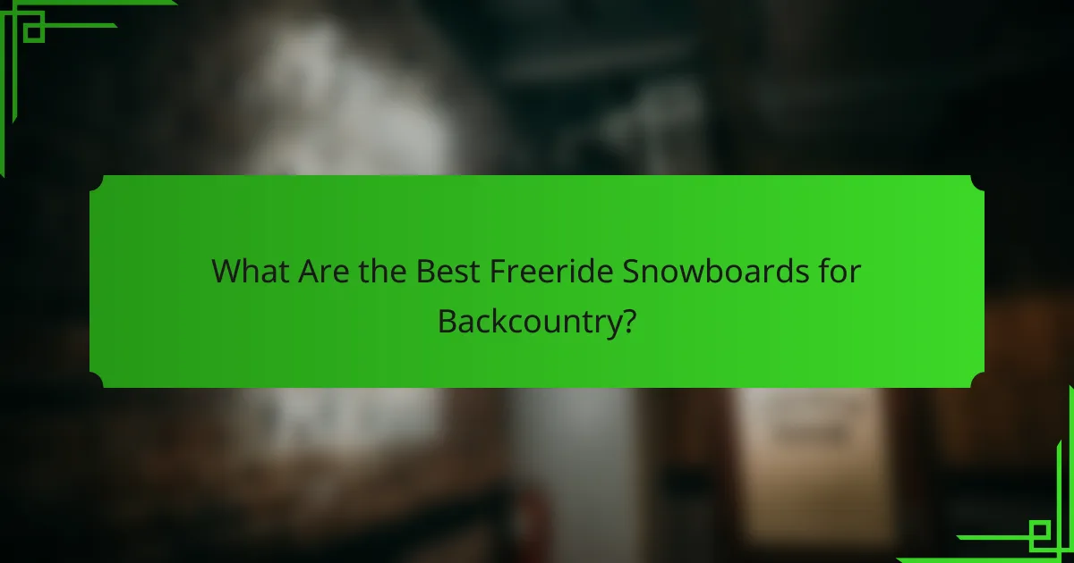What Are the Best Freeride Snowboards for Backcountry?