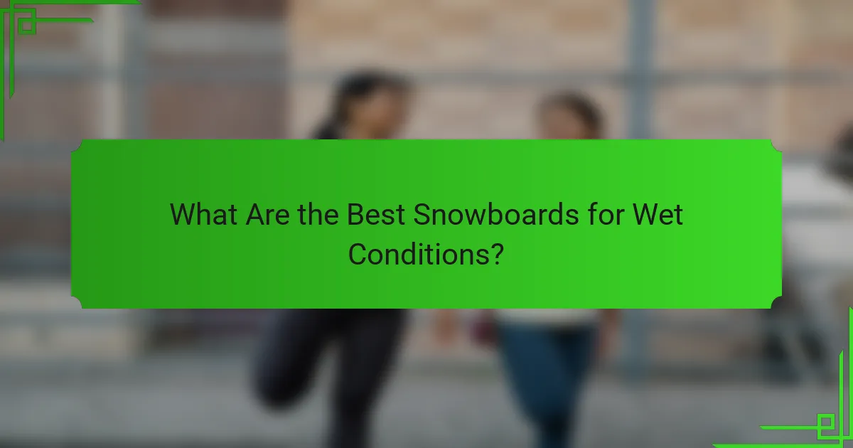 What Are the Best Snowboards for Wet Conditions?