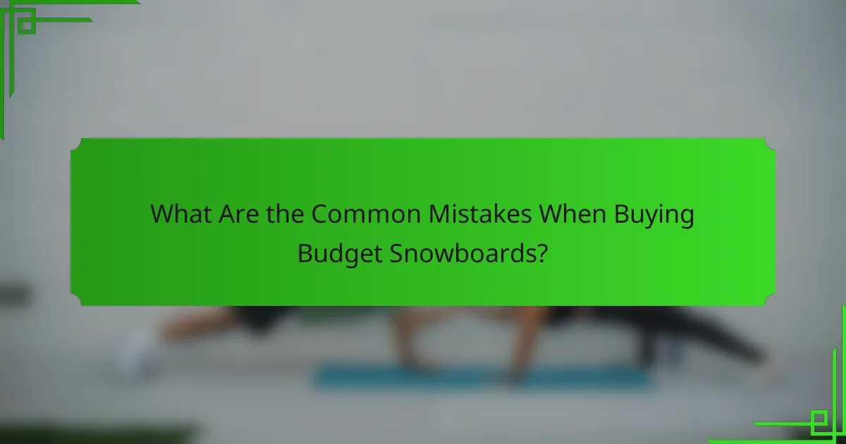 What Are the Common Mistakes When Buying Budget Snowboards?