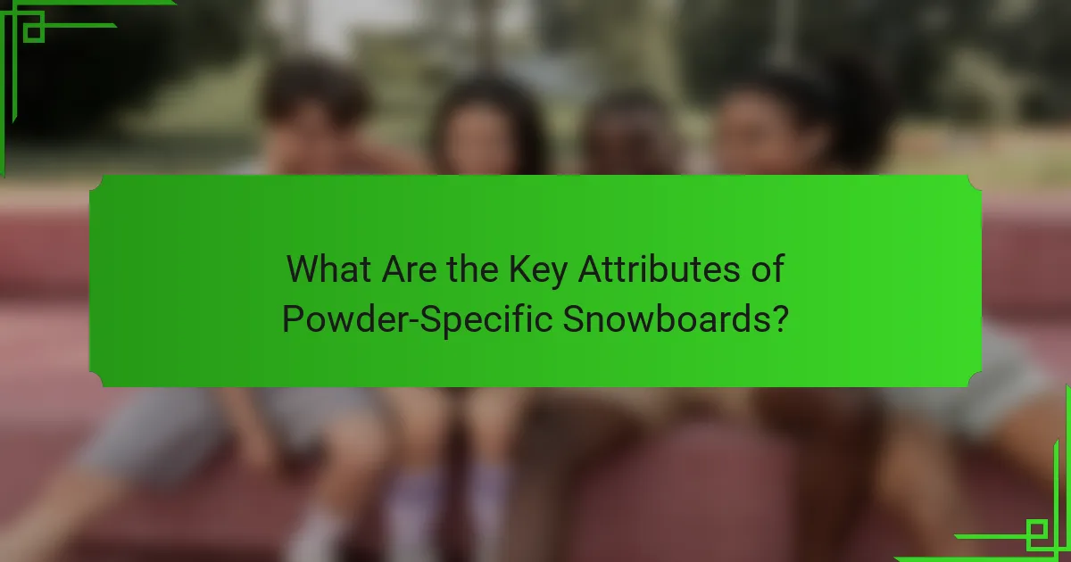 What Are the Key Attributes of Powder-Specific Snowboards?