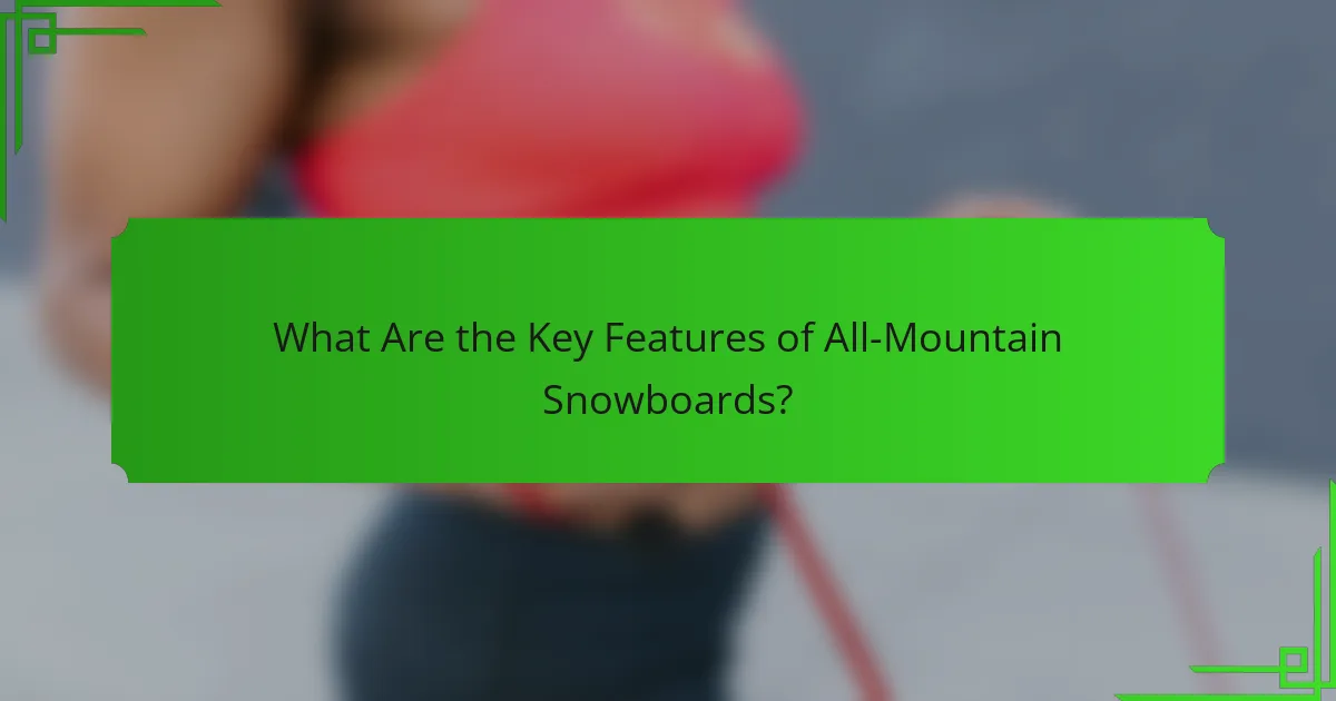 What Are the Key Features of All-Mountain Snowboards?