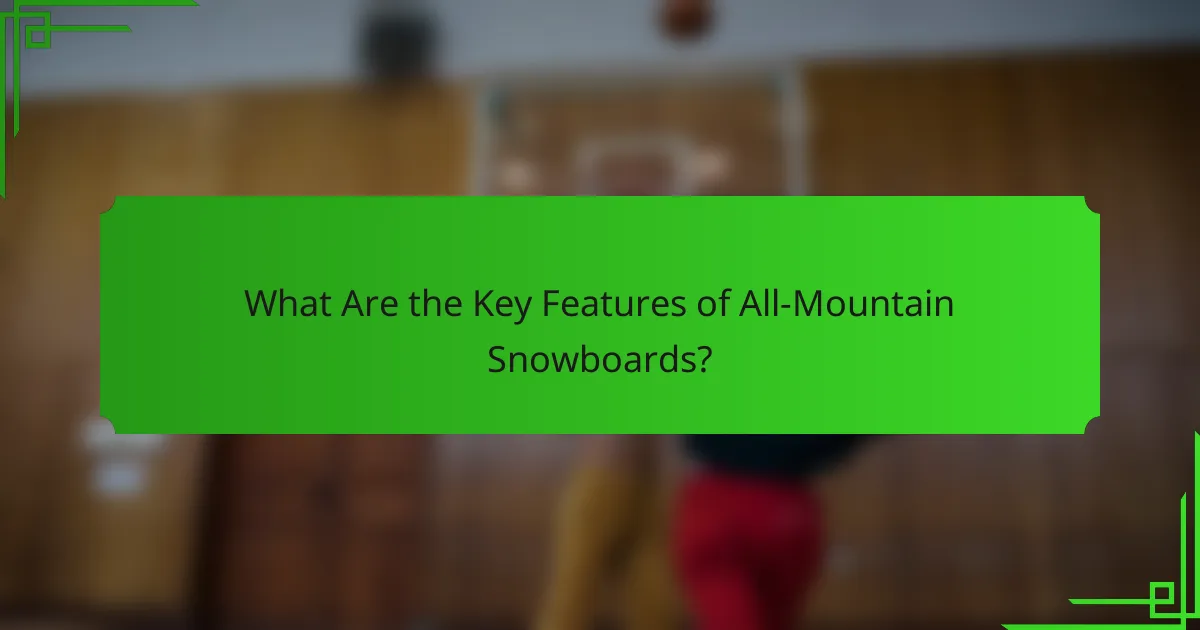 What Are the Key Features of All-Mountain Snowboards?