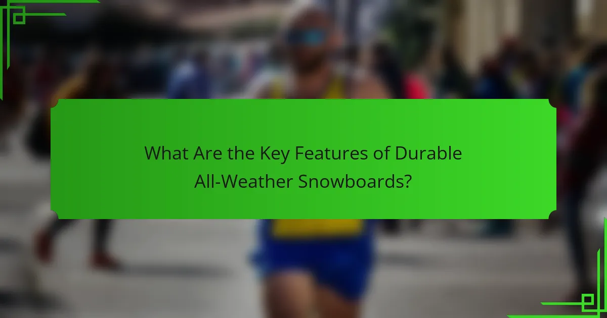 What Are the Key Features of Durable All-Weather Snowboards?