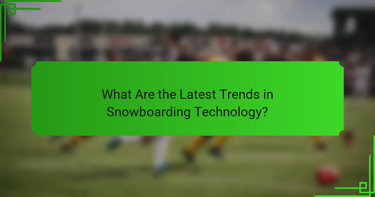 What Are the Latest Trends in Snowboarding Technology?