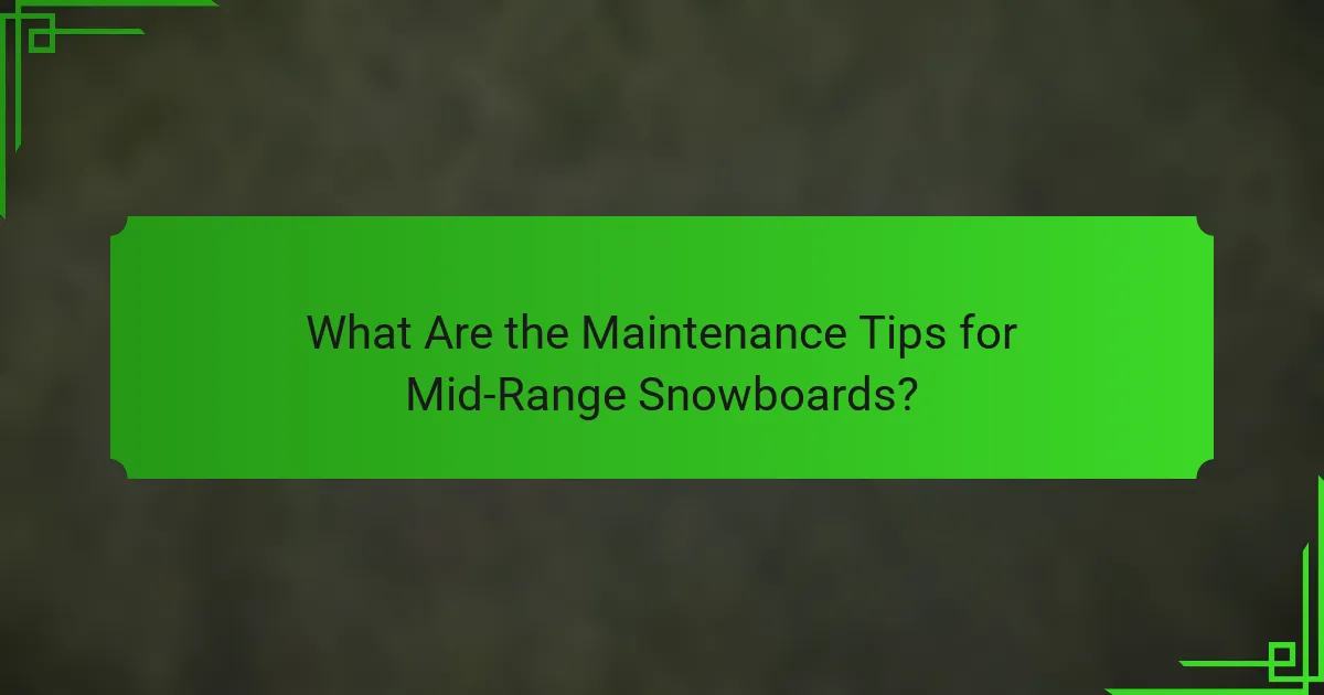 What Are the Maintenance Tips for Mid-Range Snowboards?