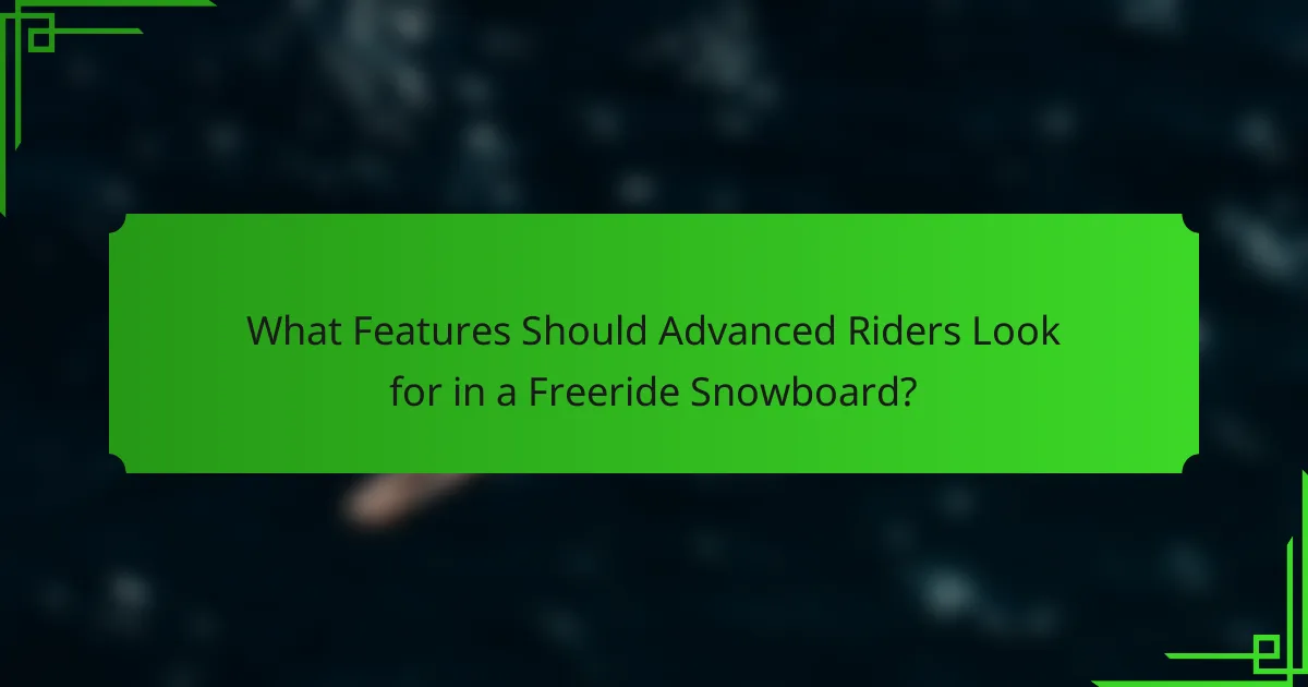 What Features Should Advanced Riders Look for in a Freeride Snowboard?