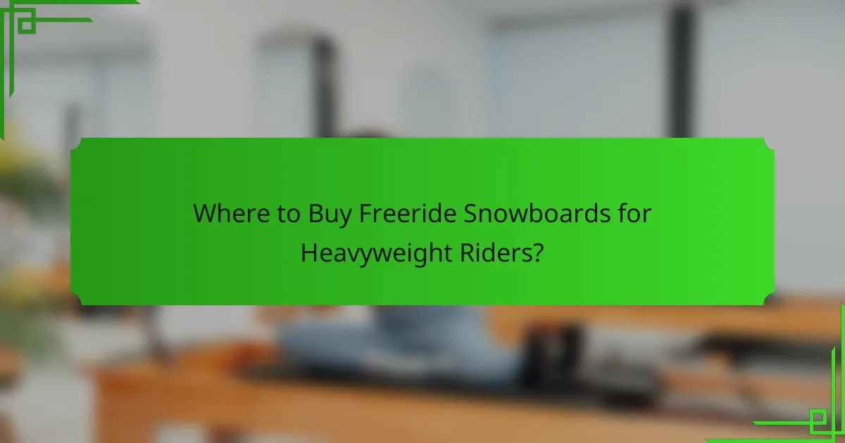Where to Buy Freeride Snowboards for Heavyweight Riders?