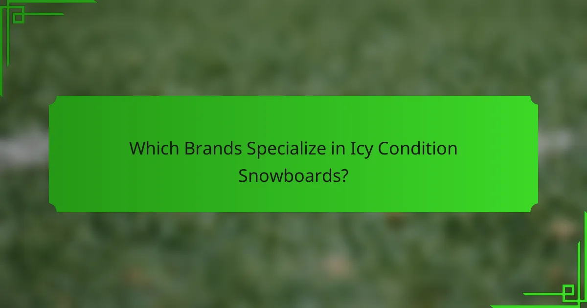 Which Brands Specialize in Icy Condition Snowboards?