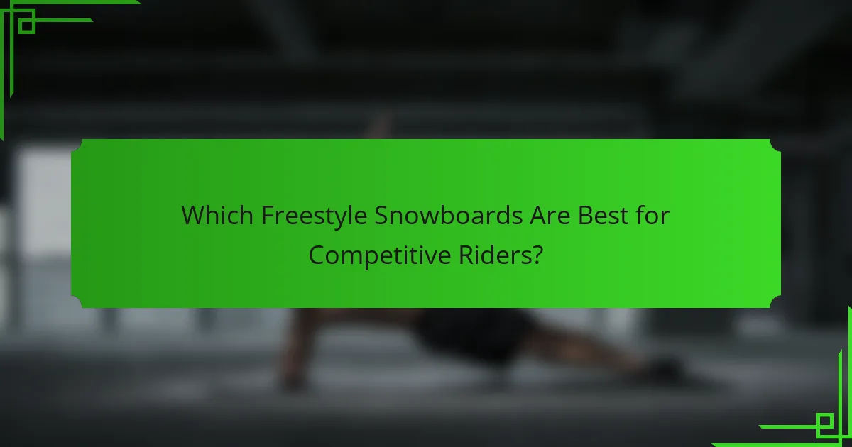 Which Freestyle Snowboards Are Best for Competitive Riders?